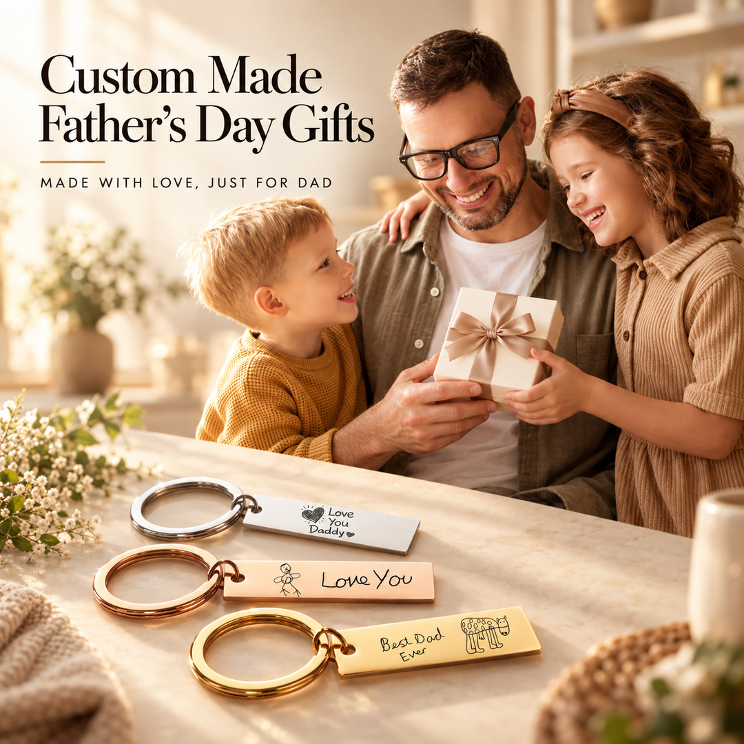 Custom Made Father's Day Gifts, made with love just for Dad — two children giving their father a wrapped present, beside engraved keyrings reading Love You Daddy, Love You and Best Dad Ever in children's handwriting